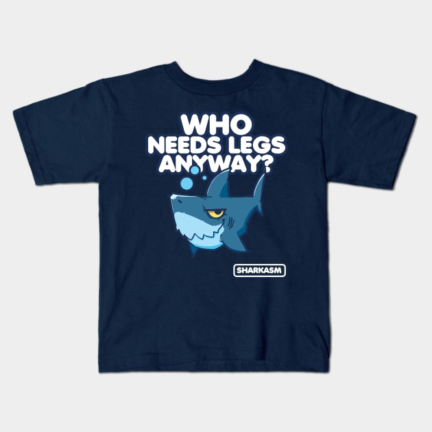 Sharkasm, Who needs legs anyway Kids T-Shirt by ArtUrzzz
